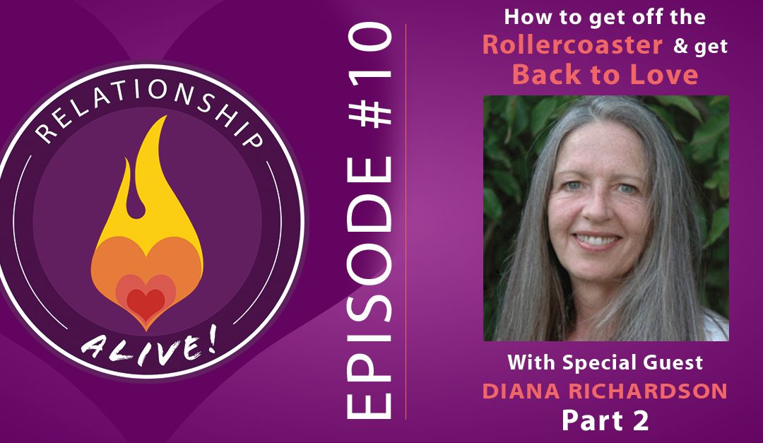 10: How to Get Off the Rollercoaster and Get Back to Love with Diana Richardson