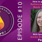 10: How to Get Off the Rollercoaster and Get Back to Love with Diana Richardson