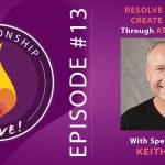 13: Resolve Conflict and Create Intimacy through Attunement with Keith Witt