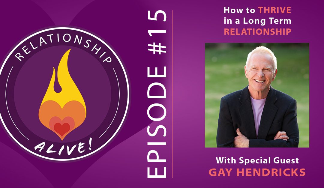 15: How to Thrive in Long Term Relationships with Gay Hendricks