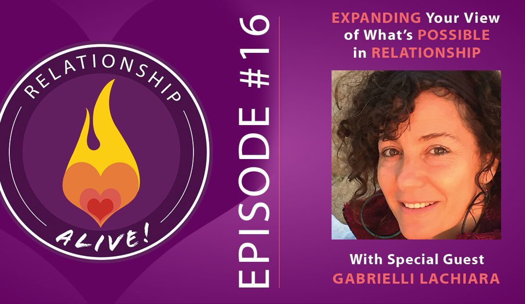 16: Expanding Your View of What’s Possible in Relationship with Gabrielli LaChiara