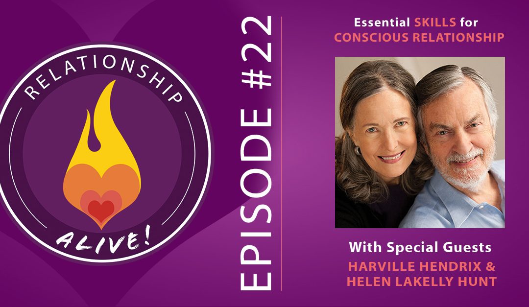 22: Essential Skills for Conscious Relationship with Harville Hendrix and Helen LaKelly Hunt