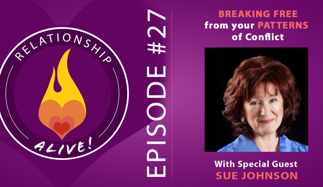 27: Breaking Free from Your Patterns of Conflict with Sue Johnson