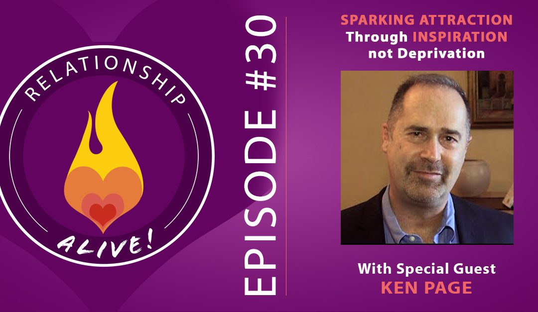 30: Sparking Attraction Through Inspiration Not Deprivation - Deeper Dating with Ken Page