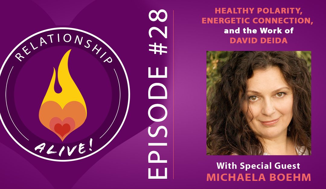28: Healthy Polarity, Energetic Connection, and the Work of David Deida with Michaela Boehm