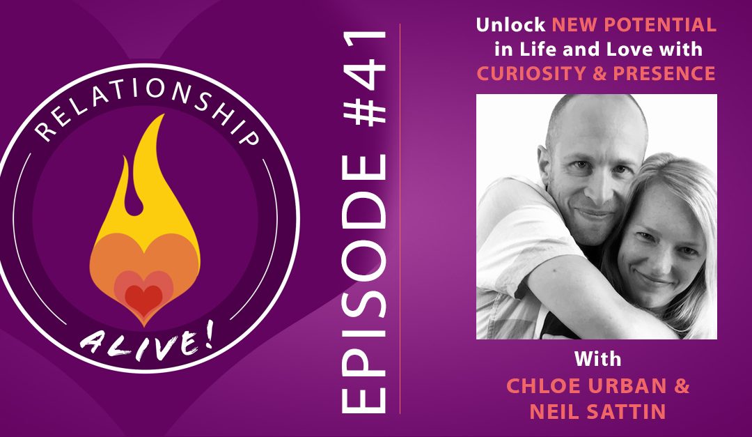41: Unlock New Potential in Life and Love with Curiosity and Presence with Chloe Urban and Neil Sattin