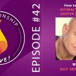 42: How to Invite Intimacy through Deeper Presence with Guy Sengstock
