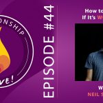 44: How to Know if It’s Worth It with Neil Sattin