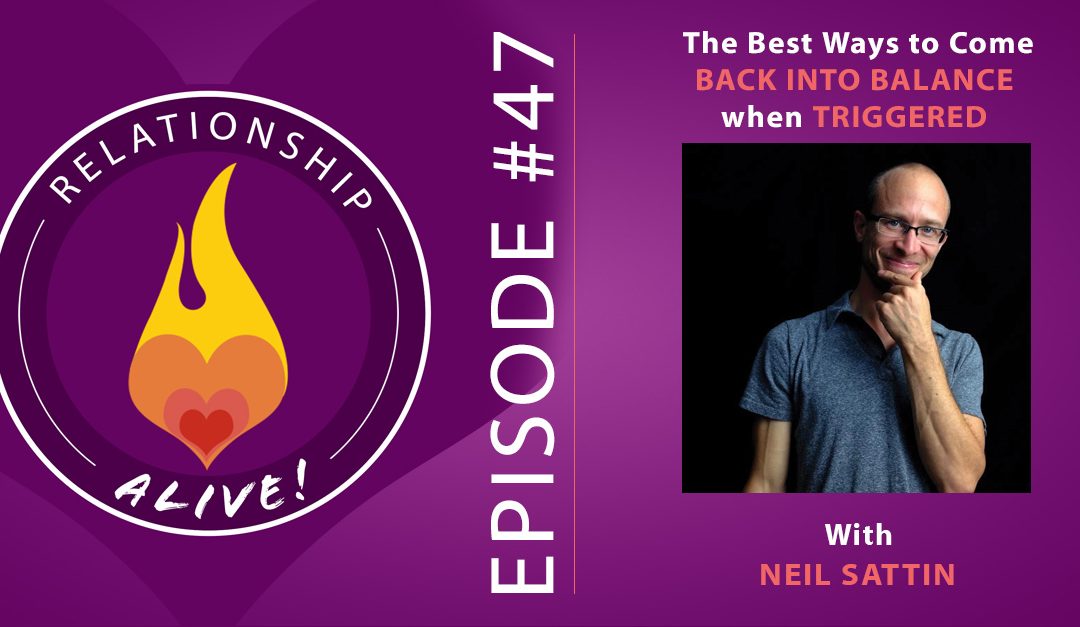 47: The Best Ways to Come Back into Balance When You're Triggered with Neil Sattin