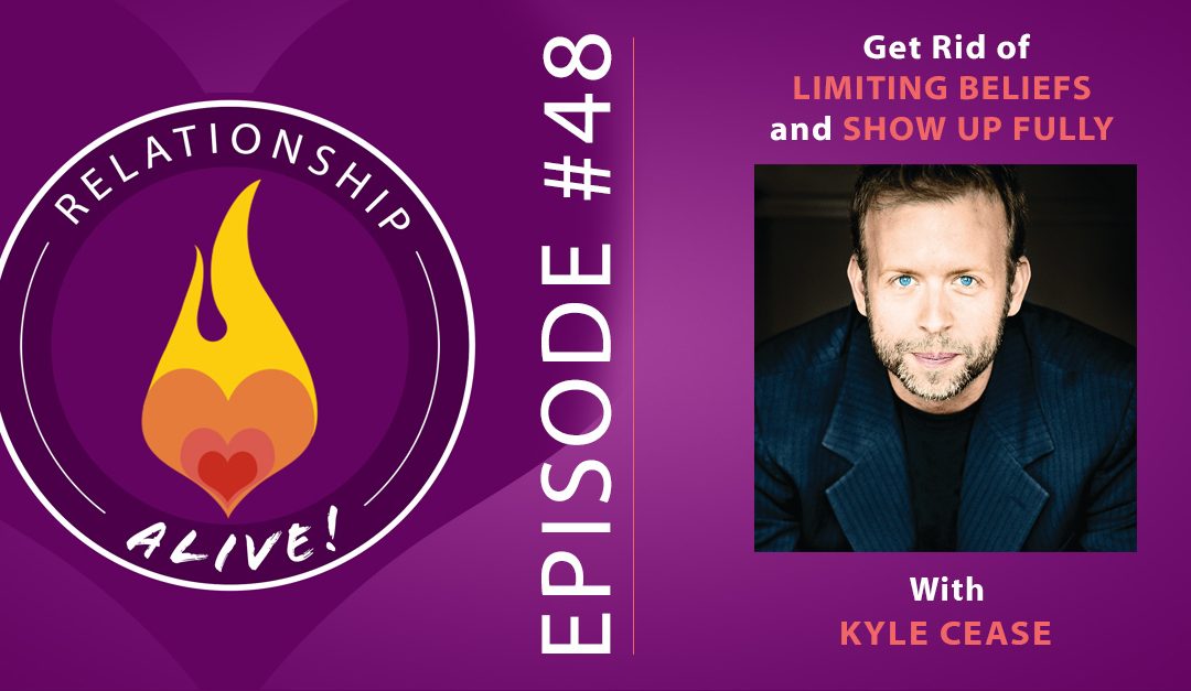 48: Get Rid of Limiting Beliefs and Show Up Fully with Kyle Cease