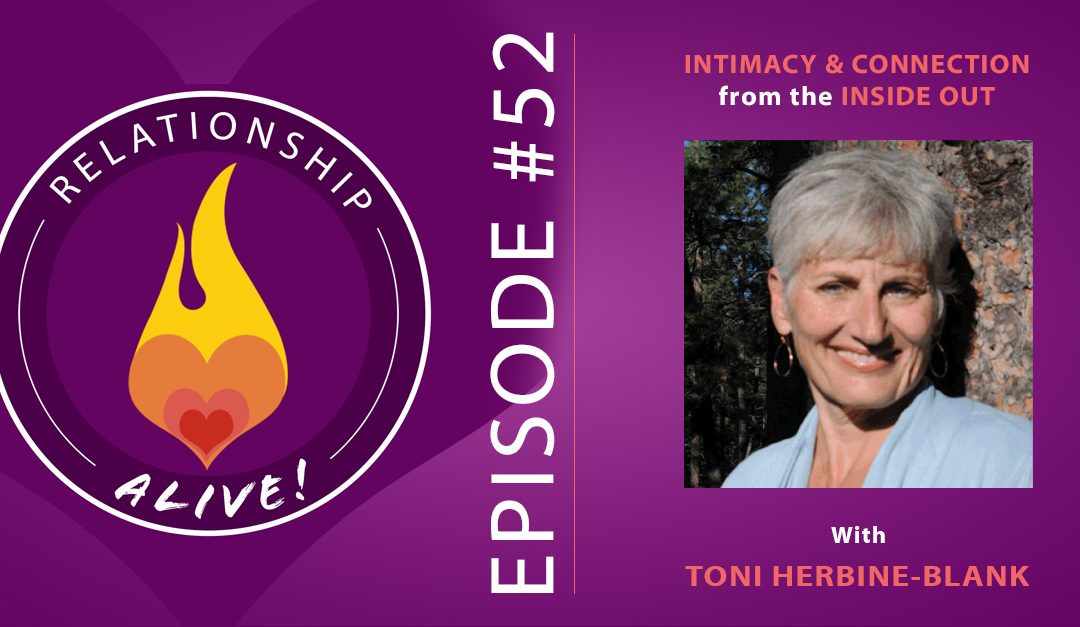 52: Intimacy and Connection from the Inside Out with Toni Herbine-Blank