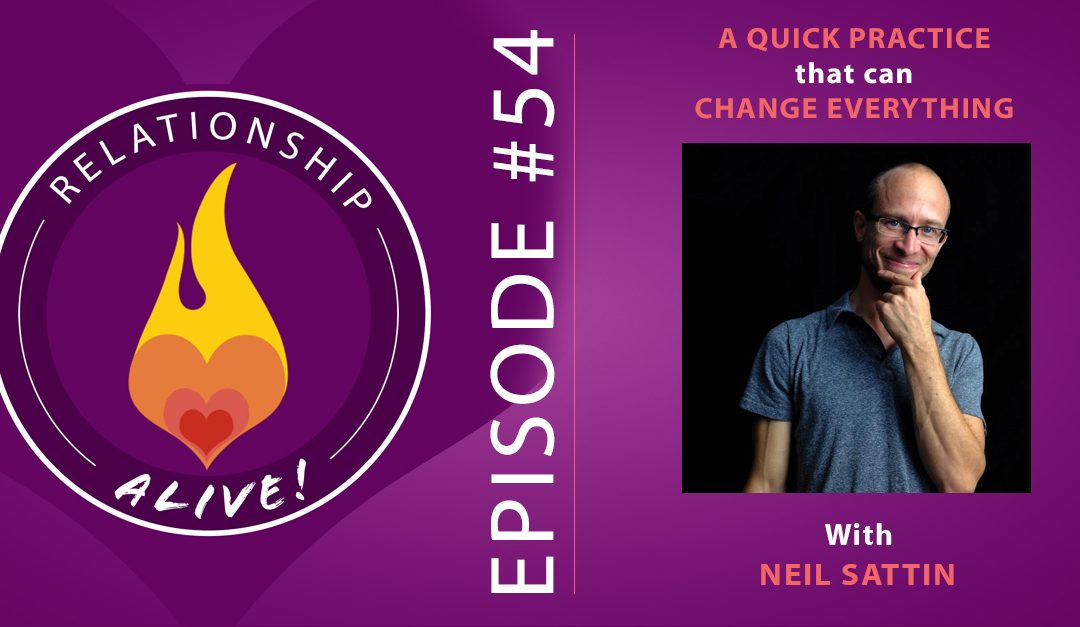 54: A Quick Practice to Change Everything About Your Relationship with Neil Sattin