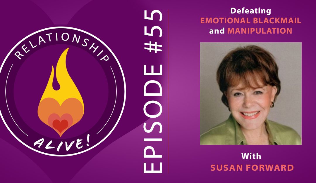 55: Defeating Emotional Blackmail and Manipulation with Susan Forward