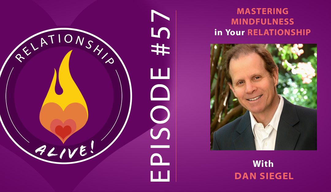 57: Mastering Mindfulness in Your Relationship - with Dan Siegel