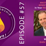57: Mastering Mindfulness in Your Relationship – with Dan Siegel