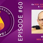 60: Neil Sattin on Risk, Vulnerability, and Courage