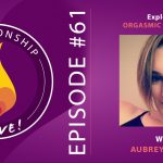 61: Orgasmic Meditation with Aubrey Fuller