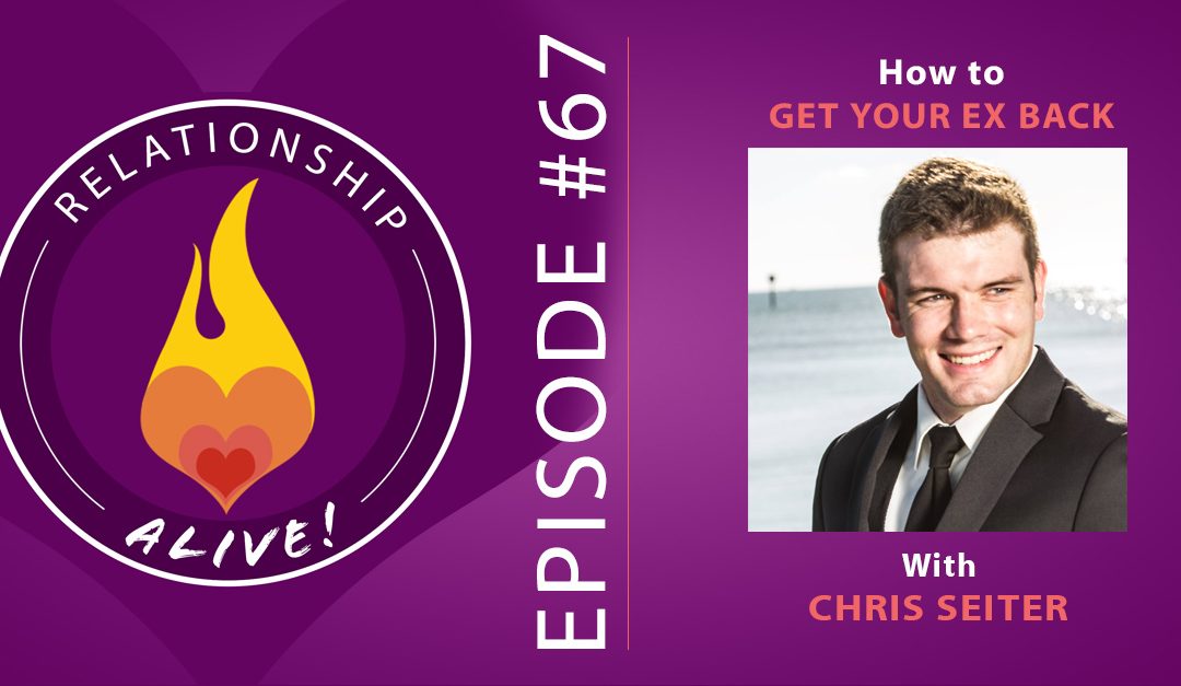 67: How to Get Your Ex Back with Chris Seiter