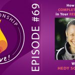 69: How to Be Completely Alive in Your Relationship – Hedy Schleifer