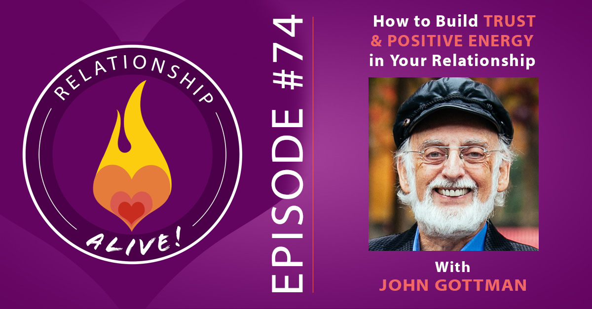 74: John Gottman – How to Build Trust and Positive Energy in Your Relationship