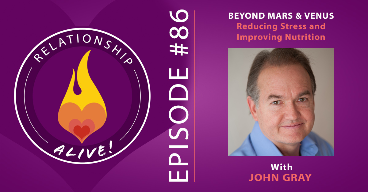 86:  Beyond Mars and Venus – Reducing Stress and Improving Nutrition with John Gray