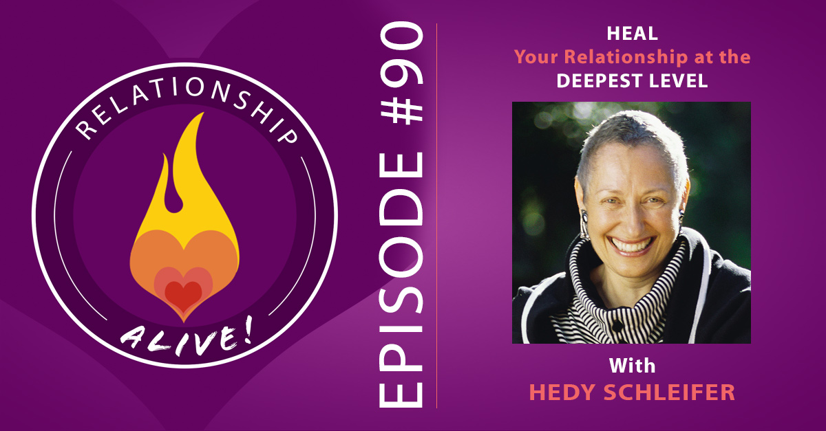 90: Heal Your Relationship at the Deepest Level With Hedy Schleifer