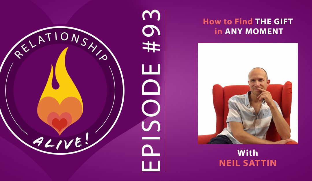 93: How to Find the Gift in Any Moment - Neil Sattin