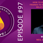 97: How to Enlist Your Friends to Support Your Relationship