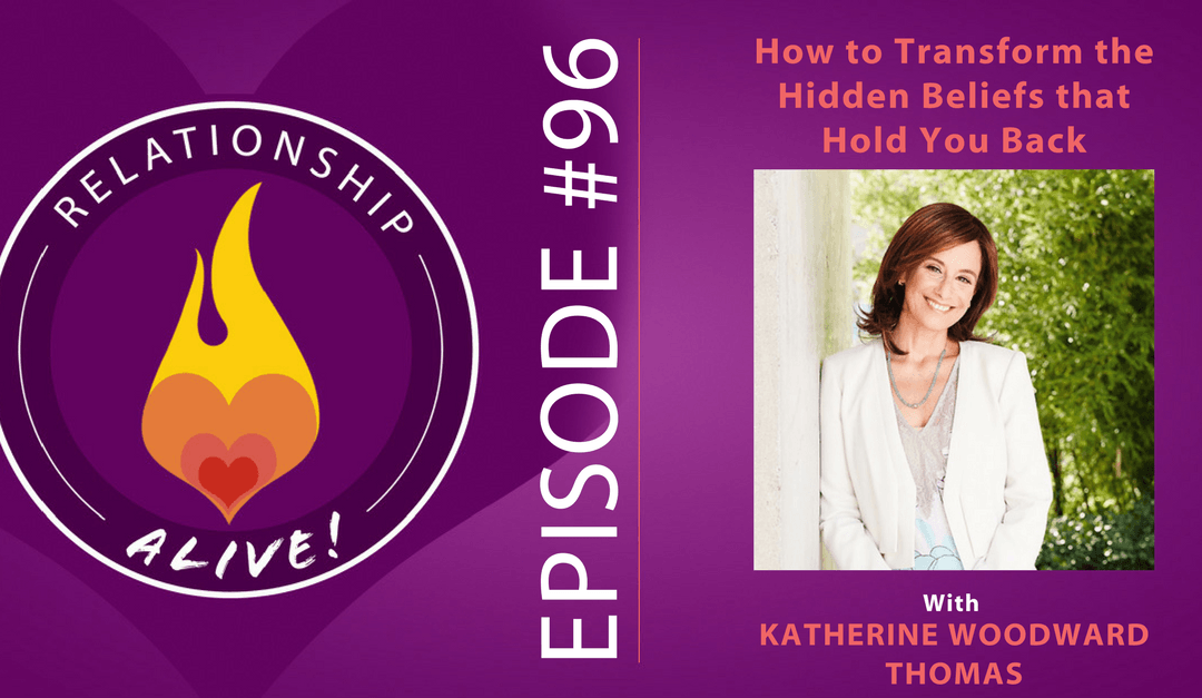 96: How to Transform the Hidden Beliefs that Hold You Back with Katherine Woodward Thomas