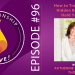 96: How to Transform the Hidden Beliefs that Hold You Back with Katherine Woodward Thomas