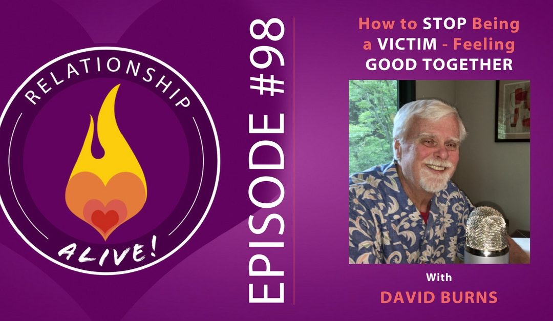 98: How to Stop Being a Victim - Feeling Good Together with David Burns