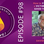 98: How to Stop Being a Victim – Feeling Good Together with David Burns
