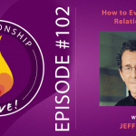 102: How to Evolve Your Relationship with Jeff Zeig