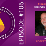 106: Stopping The Nice Guy Syndrome with Robert Glover