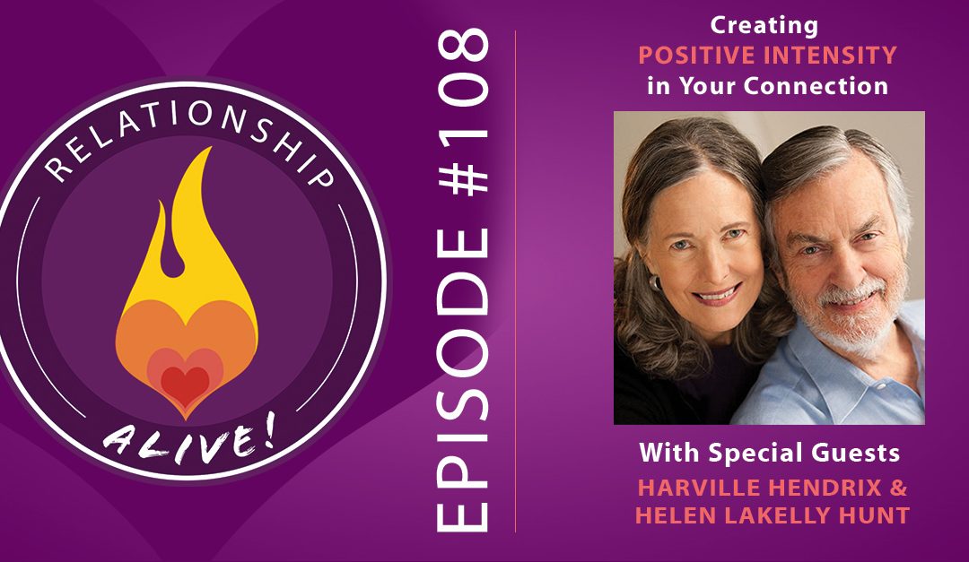 108: Creating Positive Intensity in Your Connection with Harville Hendrix and Helen LaKelly Hunt