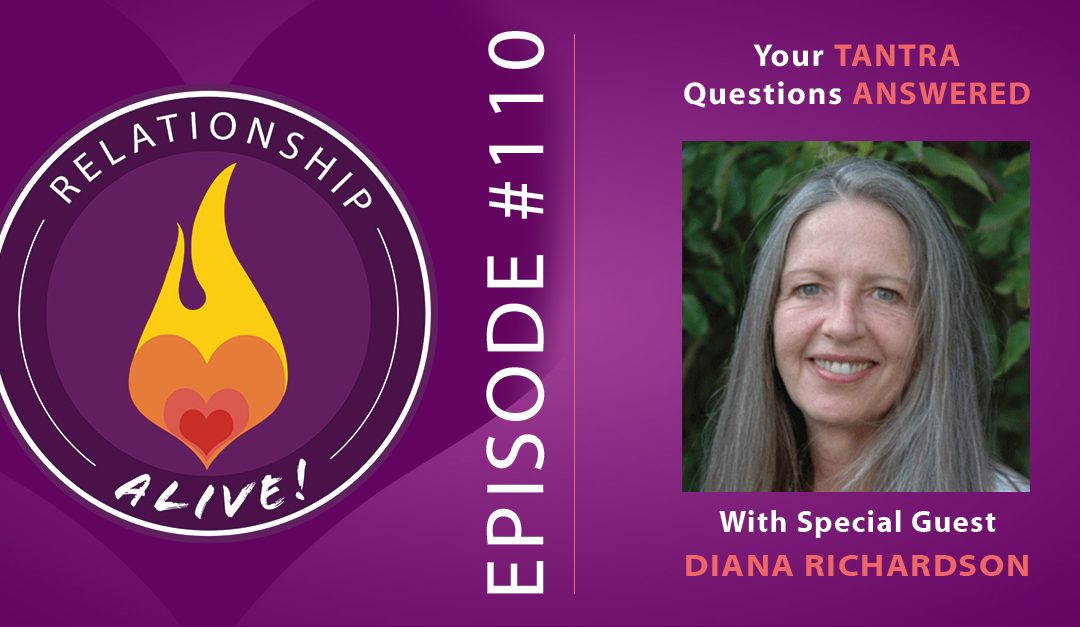 110: Your Tantra Questions Answered - with Diana Richardson