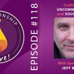 118: Crafting an Uncommon Bond and Soulshaping – with Jeff Brown