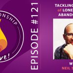 121: Tackling the Fears of Loneliness and Abandonment