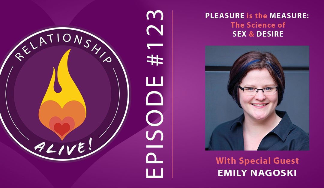 123: Pleasure is the Measure: The Science of Sex and Desire - with Emily Nagoski