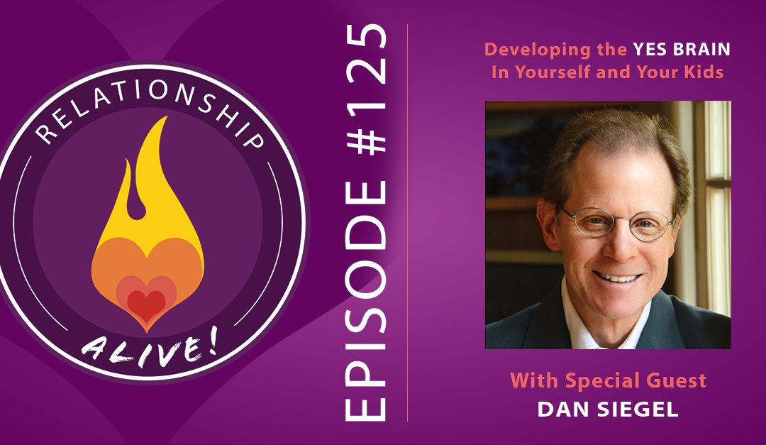 125: Developing the "Yes Brain" in Yourself and Your Kids - with Dan Siegel