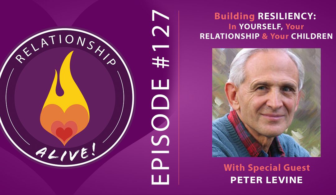 127: Peter Levine - Building Resiliency in Yourself, Your Relationship, and Your Children