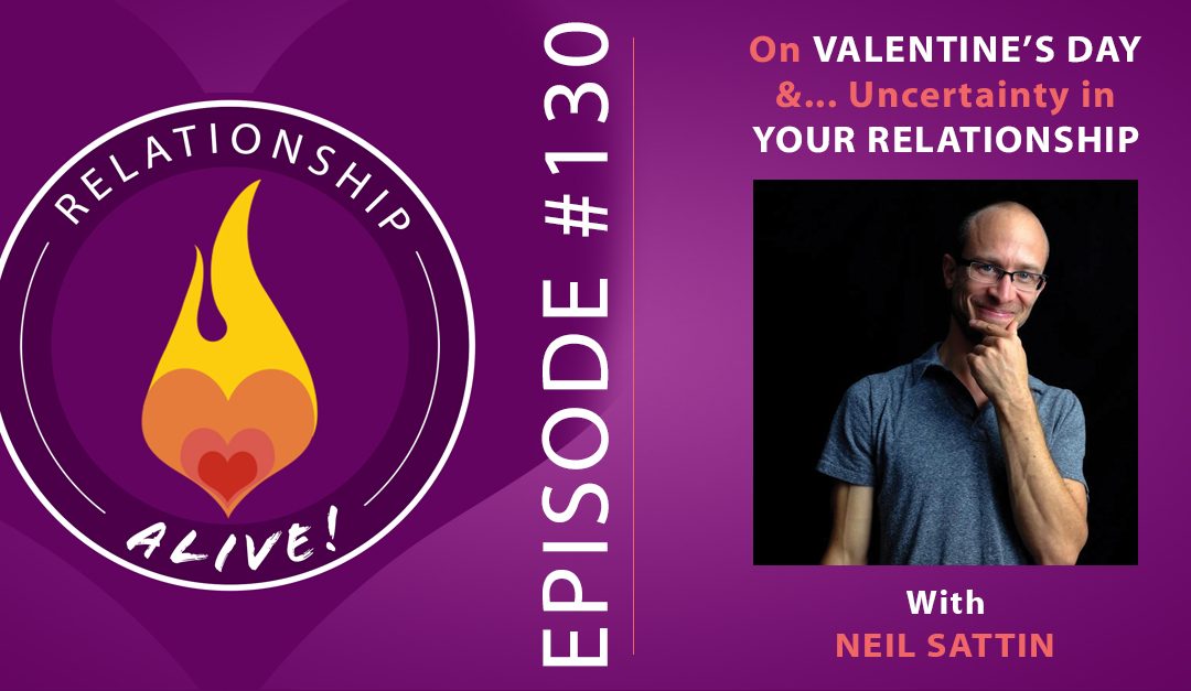 130: On Valentine's Day and Uncertainty in Your Relationship - with Neil Sattin