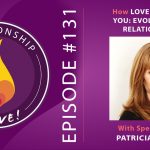 131: How Love is Evolving You – Evolutionary Relationships with Patricia Albere