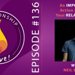 136: An Important Action Step for Your Relationship – with Neil Sattin