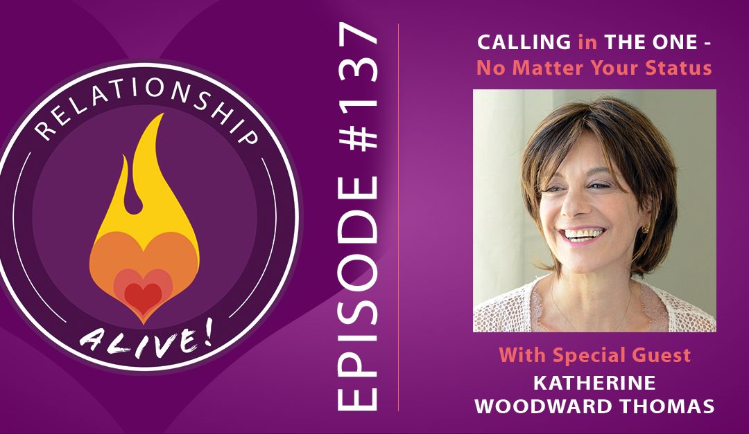 137: Calling in The One – No Matter Your Status – with Katherine Woodward Thomas