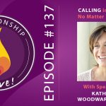 137: Calling in The One – No Matter Your Status – with Katherine Woodward Thomas