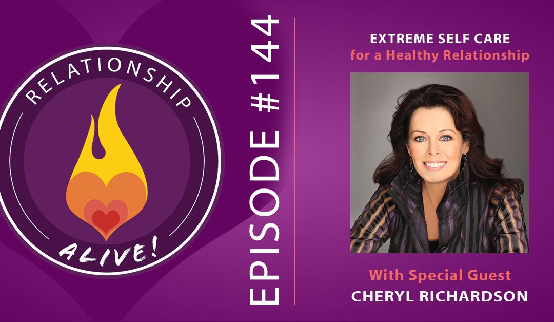 144: Extreme Self Care for a Healthy Relationship – with Cheryl Richardson