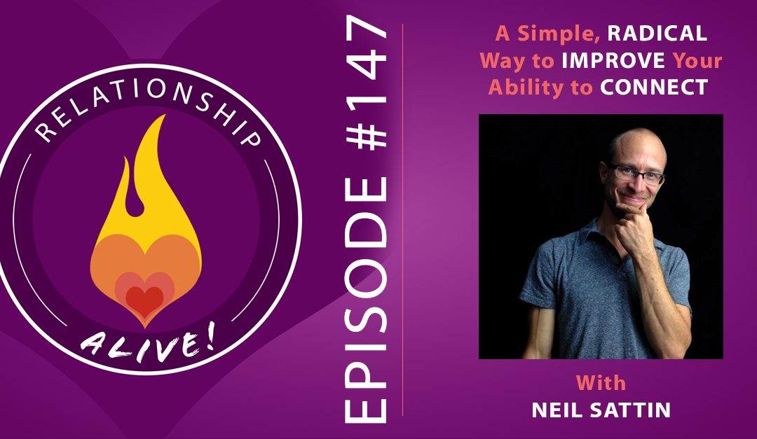 147: A Simple, Radical Way to Improve Your Ability to Connect