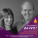152: Get Unstuck and onto the Same Team – Relationship Development with Ellyn Bader and Peter Pearson