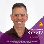 154: What’s Different and What’s Universal – Gay Male Relationships – with Rick Miller